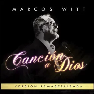 Marcos Witt – Canción a Dios (Remasterizado) (2016)