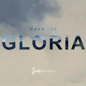 Free Worship – Para Tú Gloria (2016)