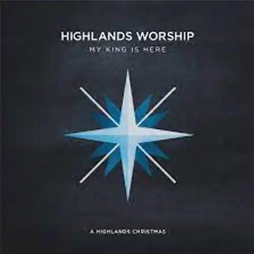 Highlands Worship – My King Is Here: A Highlands Christmas – EP (2014)