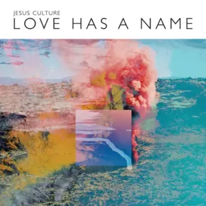 Jesus Culture – Love Has A Name (Live) (2017)