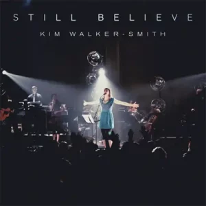 Kim Walker-Smith – Still Believe (Live) (2012)