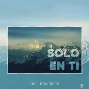 Pablo Betancourth – Solo en Ti (2017)