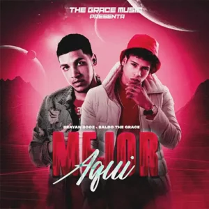 Baldo The Grace, Brayan Booz & The Grace Music – Mejor Aquí (2022)