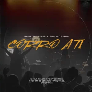 Hope W Music & Tba Worship – Corro A Ti [En vivo] (feat. Richard Acosta, Chris Armand & Misael J) (2022)
