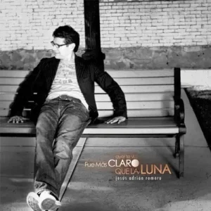 Jesús Adrián Romero – Ayer Te Vi…Fue Más Claro Que La Luna (2007)