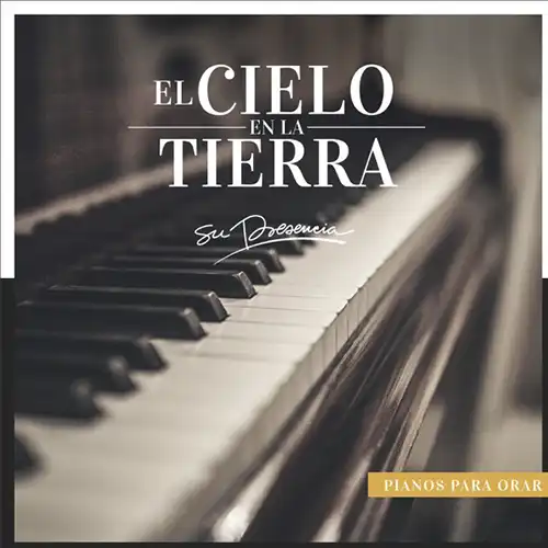 Su Presencia – El Cielo en la Tierra (Pianos para Orar) (2020)