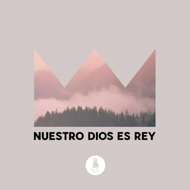 La Fe Música – Nuestro Dios Es Rey (2018)