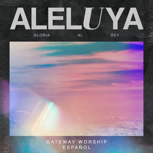 Gateway Worship Español, Armando Sánchez & Christine D’Clario – Aleluya (Gloria al Rey) [Live] [feat. Travy Joe] (2023)