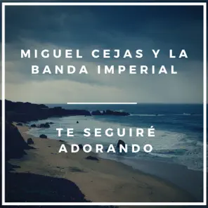 Te Seguiré Adorando