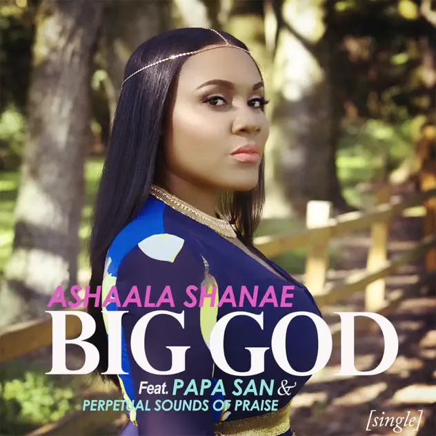 Ashaala Shanae – Big God (feat. Papa San & Perpetual Sounds of Praise) (2017)
