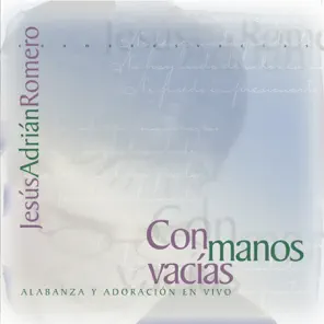 Con Manos Vacías (Alabanza y Adoración En Vivo)