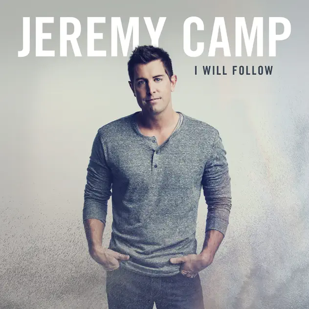 Jeremy Camp – I Will Follow (Deluxe Edition) (2015)