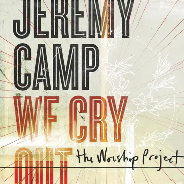 Jeremy Camp – We Cry Out: The Worship Project (Deluxe Edition) (2010)
