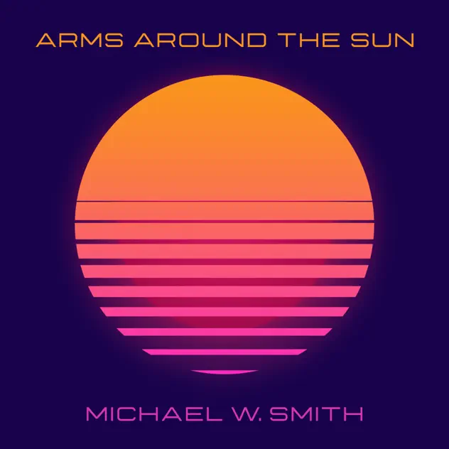 Michael W. Smith – Arms Around The Sun (2025)