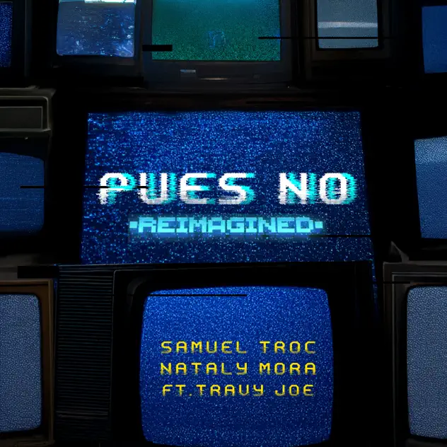 Samuel Troc & Nataly Mora – Pues No (Reimagined) [feat. Travy Joe] (2025)
