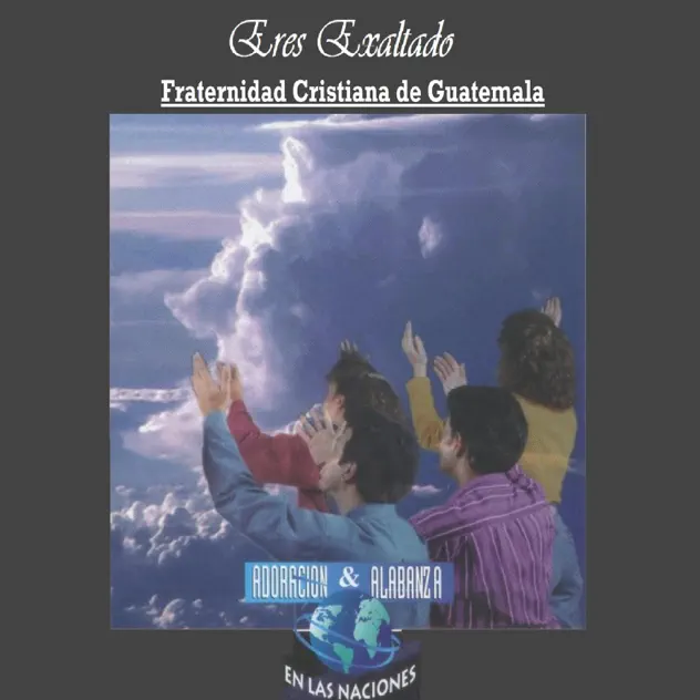 Fraternidad Cristiana de Guatemala – Eres Exaltado: Adoración & Alabanza en las Naciones (En Vivo) (1993)