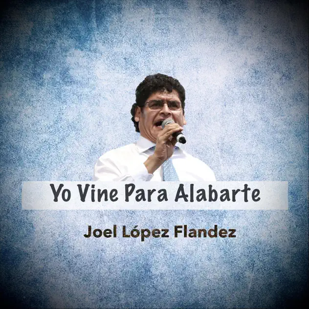 Joel López Flandez – Yo Vine para Alabarte (2005)
