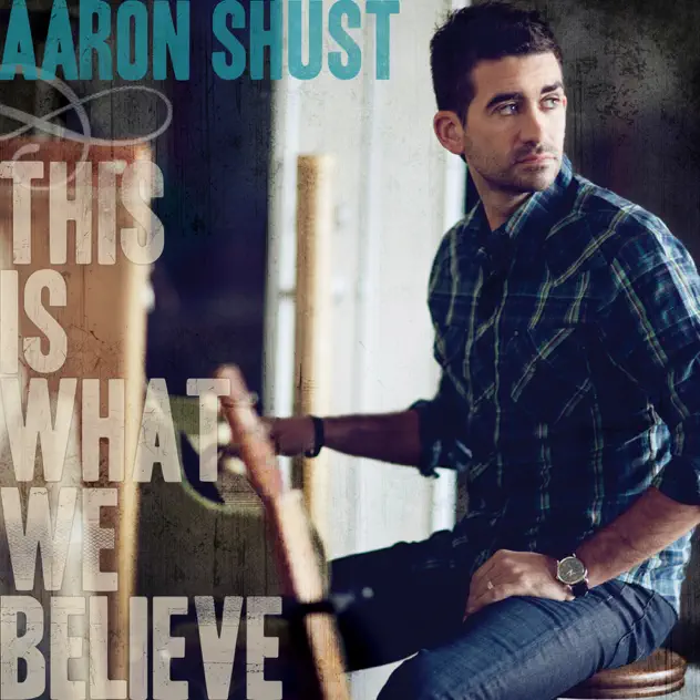 Aaron Shust – This Is What We Believe (Deluxe Edition) (2011)