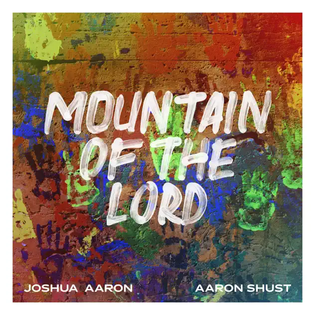 Joshua Aaron & Aaron Shust – Mountain Of The Lord (2020)