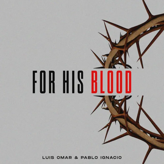 Luis Omar & Pablo Ignacio – For His Blood (2024)