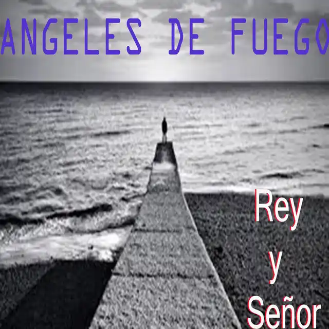 Angeles de Fuego – Rey y Señor (2015)