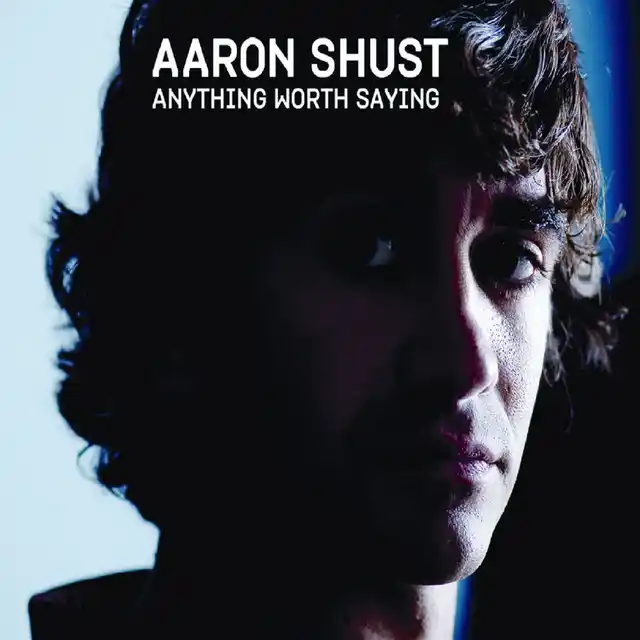 Aaron Shust – Anything Worth Saying (2005)