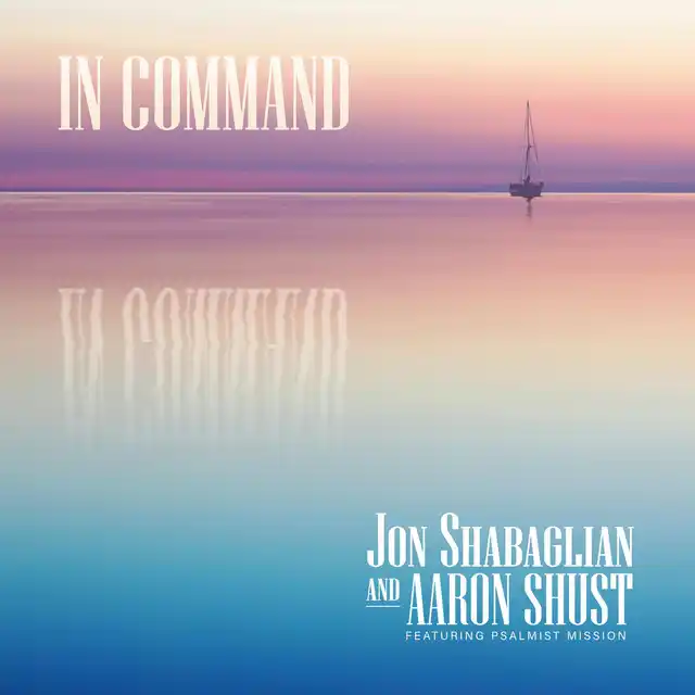 Jon Shabaglin & Aaron Shust – In Command (feat. Psalmist Mission) (2020)