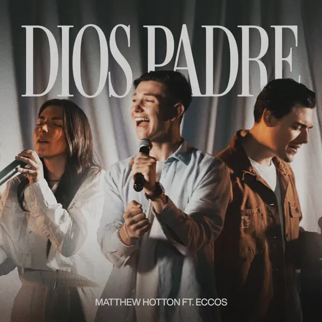 Matthew Hotton, Steve Richards & Lluvia Richards – Dios Padre (feat. ECCOS) (2025)