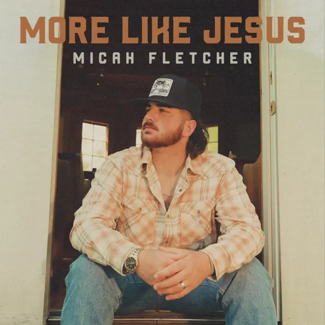 Micah Fletcher – More Like Jesus (2025)