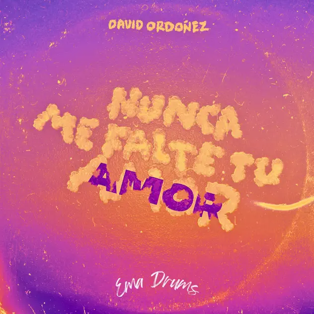 David Ordoñez & EMA Drums – Nunca Me Falte Tu Amor (Versión Electrónica) (2025)