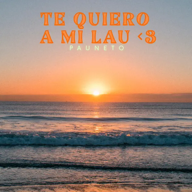 Pauneto – TE QUIERO A MI LAU <3 (2025)