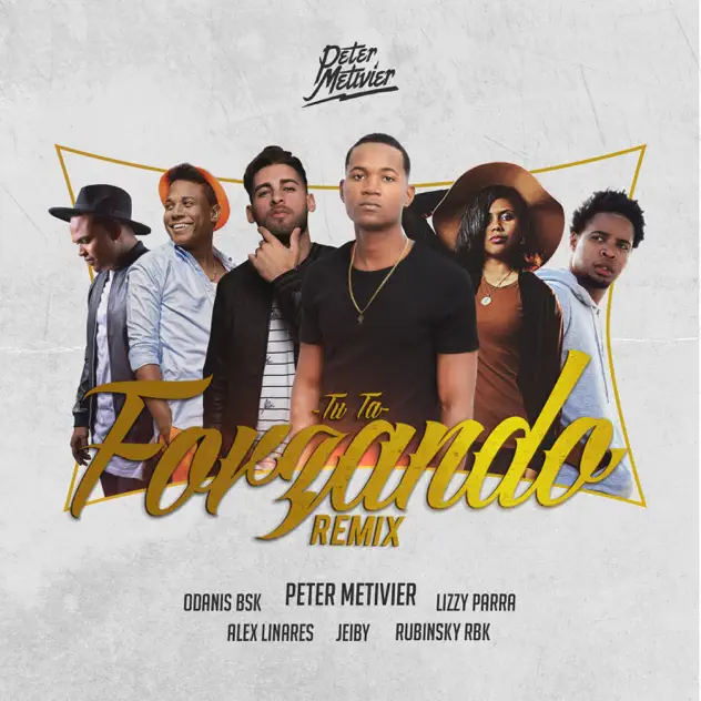 Peter Metivier, Rubinsky RBK & Lizzy Parra – Tu Ta Forzando (feat. Alex Linares, Jeiby & Odanis BSK) [Remix] (2018)