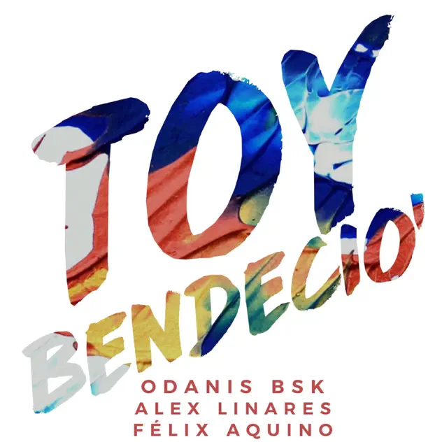 Odanis BSK – Toy’ Bendecio’ (feat. Alex Linares & Felix Aquino) (2018)