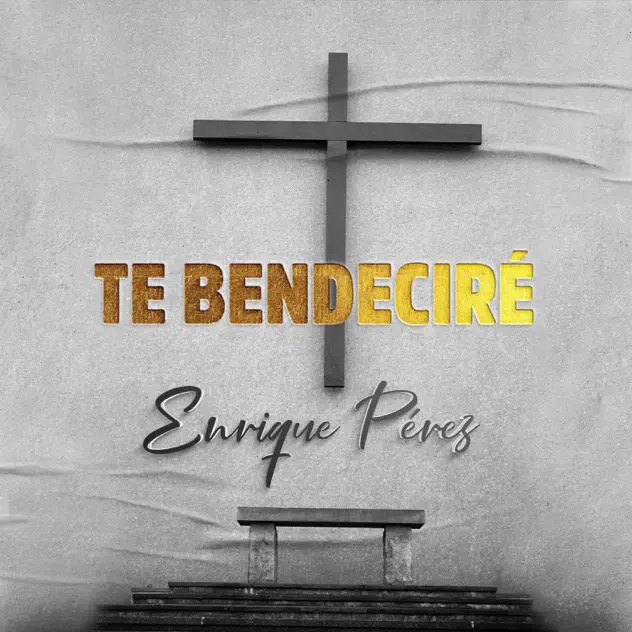 Enrrique Pérez – Te Bendeciré (2017)