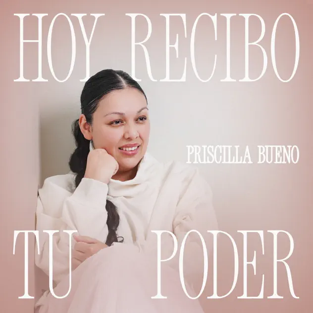 Priscilla Bueno – Hoy Recibo Tu Poder (2025)