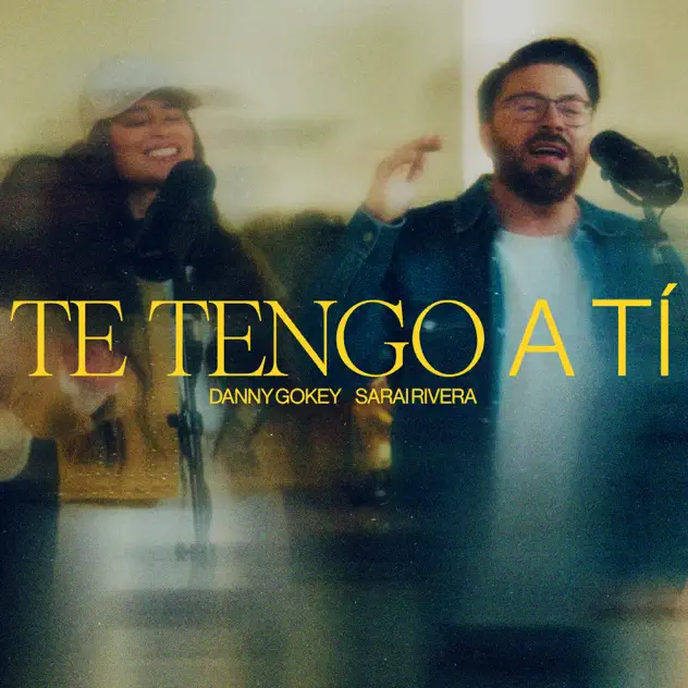 Danny Gokey & Sarai Rivera – Te Tengo A Ti (2025)