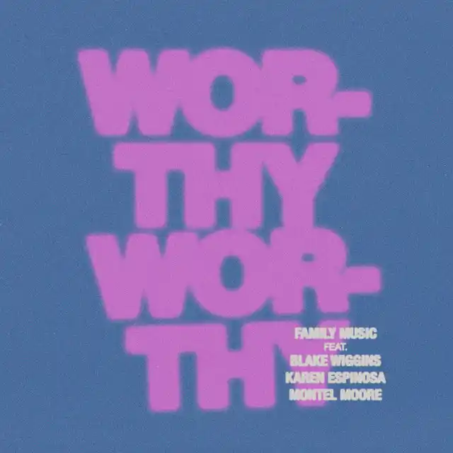 Family Music – Worthy Worthy (feat. Montel Moore, Blake Wiggins & Karen Espinosa) (2025)