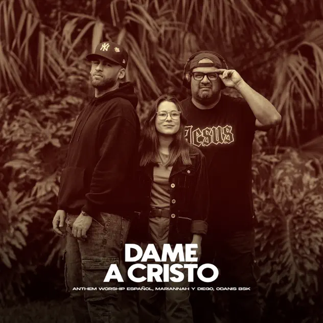 Anthem Worship Español, Odanis BSK & Mariannah y Diego – Dame a Cristo (2025)
