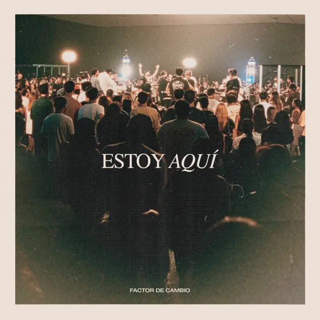 Factor de Cambio – Estoy Aquí (2025)