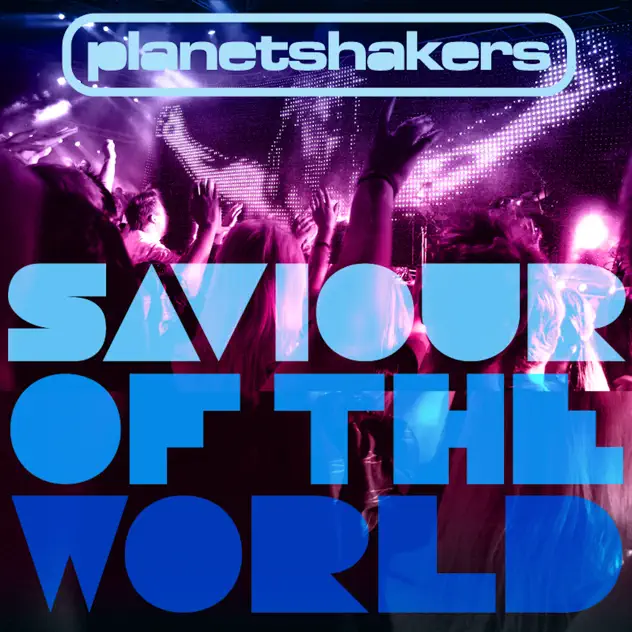 Planetshakers – Saviour Of The World (2025)