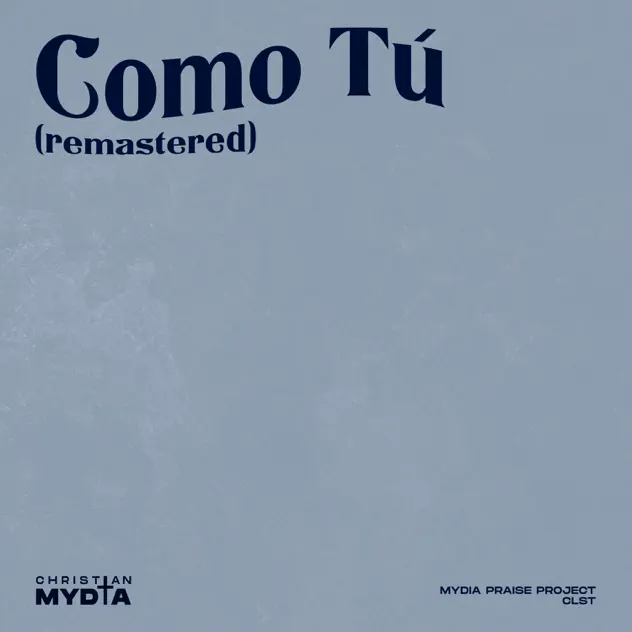 MYDIA Praise Project & CLST – Como Tú (Remastered) (2025)