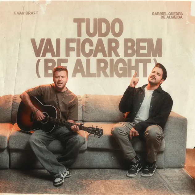 Gabriel Guedes de Almeida & Evan Craft – Tudo Vai Ficar Bem (Be Alright) (2025)