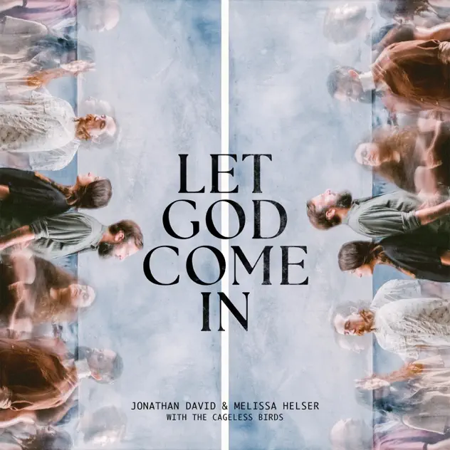Jonathan David Helser, Melissa Helser & Cageless Birds – Let God Come In (Live) (2025)