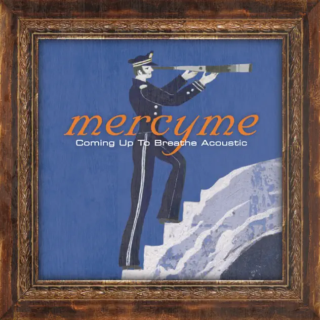 MercyMe – Coming up to Breathe (Acoustic) (2007)