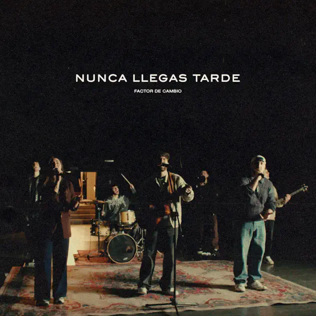 Factor de Cambio – Nunca Llegas Tarde (2025)