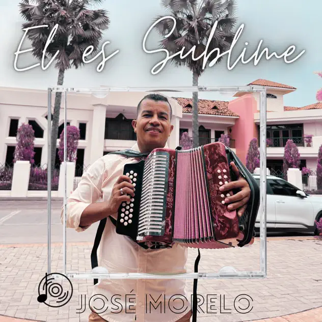 Jose Morelo – Él Es Sublime (2025)