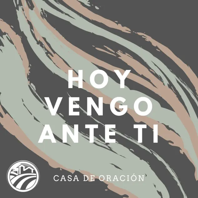 Casa De Oración – Hoy Vengo Ante Ti (2020)