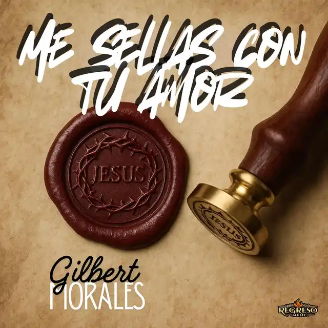 Gilbert Morales – Me sellas con tu amor (2025)
