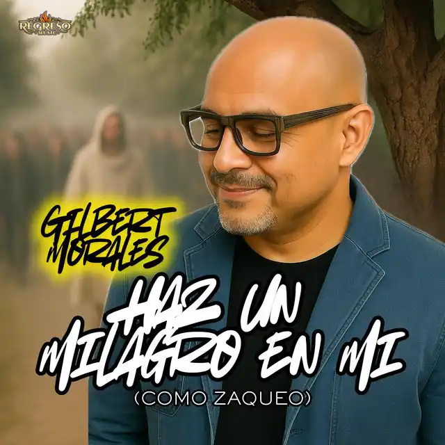 Gilbert Morales – Haz un milagro en mi (Como Zaqueo) (2025)