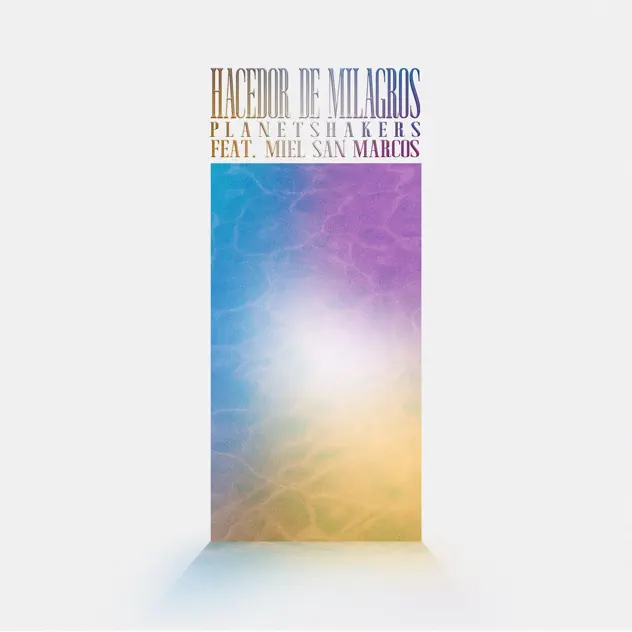 Planetshakers, Planetshakers Español & Miel San Marcos – Hacedor de Milagros (2025)